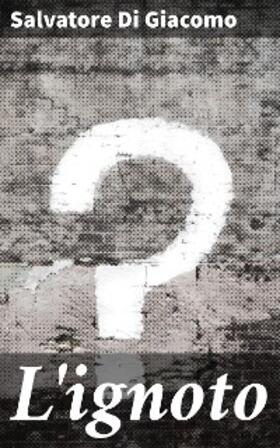 Di Giacomo |  L'ignoto | eBook | Sack Fachmedien