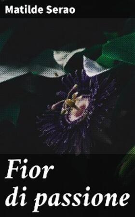 Serao |  Fior di passione | eBook | Sack Fachmedien