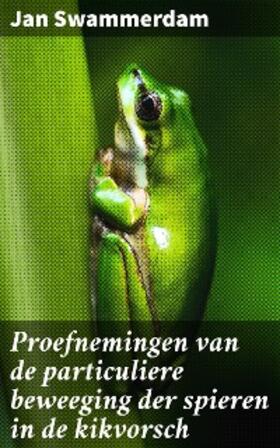 Swammerdam |  Proefnemingen van de particuliere beweeging der spieren in de kikvorsch | eBook | Sack Fachmedien