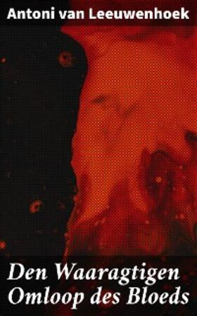 Leeuwenhoek |  Den Waaragtigen Omloop des Bloeds | eBook | Sack Fachmedien