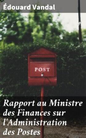Vandal |  Rapport au Ministre des Finances sur l'Administration des Postes | eBook | Sack Fachmedien