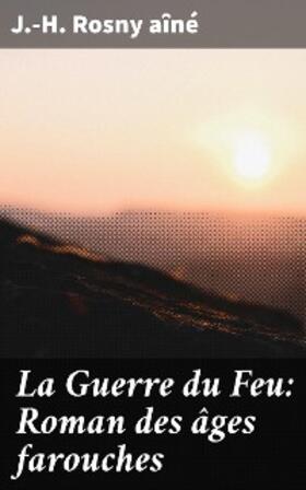 Aîné |  La Guerre du Feu: Roman des âges farouches | eBook | Sack Fachmedien
