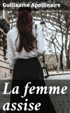Apollinaire |  La femme assise | eBook | Sack Fachmedien