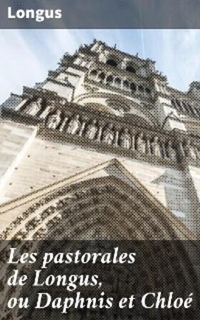 Longus |  Les pastorales de Longus, ou Daphnis et Chloé | eBook | Sack Fachmedien
