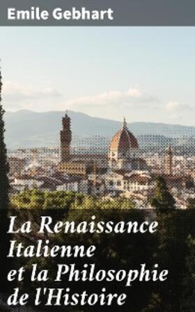 Gebhart |  La Renaissance Italienne et la Philosophie de l'Histoire | eBook | Sack Fachmedien