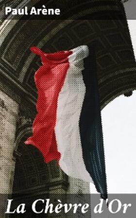 Arène |  La Chèvre d'Or | eBook | Sack Fachmedien