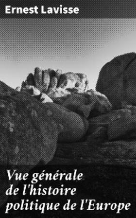 Lavisse |  Vue générale de l'histoire politique de l'Europe | eBook | Sack Fachmedien