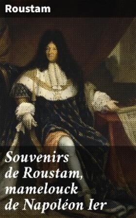 Roustam |  Souvenirs de Roustam, mamelouck de Napoléon Ier | eBook | Sack Fachmedien