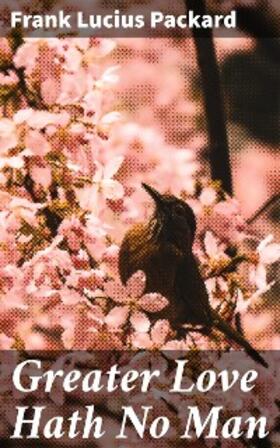 Packard |  Greater Love Hath No Man | eBook | Sack Fachmedien