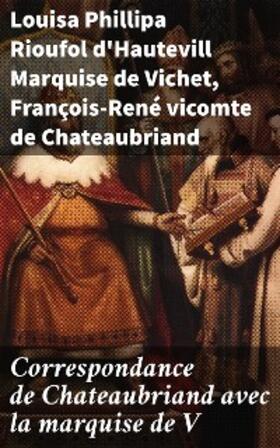 Vichet / Chateaubriand |  Correspondance de Chateaubriand avec la marquise de V | eBook | Sack Fachmedien