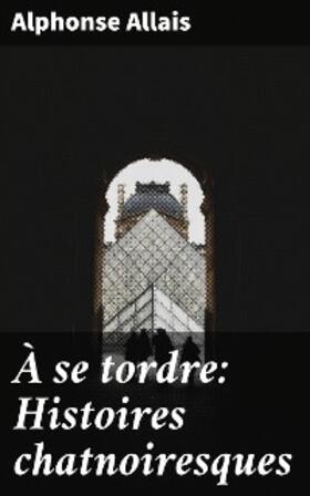 Allais |  À se tordre: Histoires chatnoiresques | eBook | Sack Fachmedien