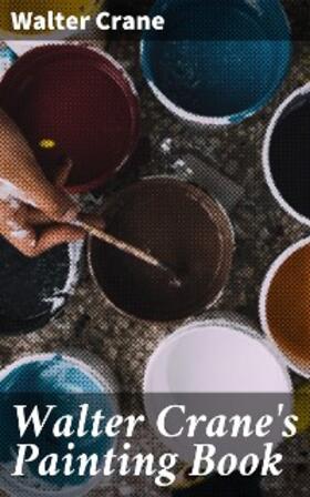 Crane |  Walter Crane's Painting Book | eBook | Sack Fachmedien