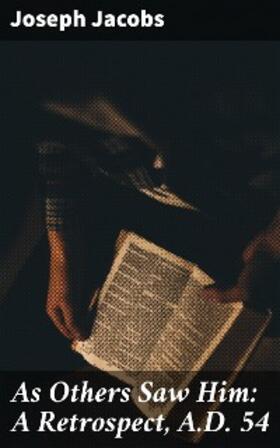 Jacobs |  As Others Saw Him: A Retrospect, A.D. 54 | eBook | Sack Fachmedien