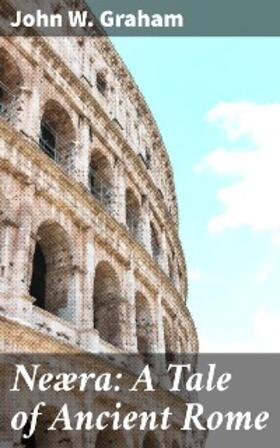 Graham |  Neæra: A Tale of Ancient Rome | eBook | Sack Fachmedien