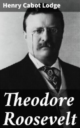 Lodge |  Theodore Roosevelt | eBook | Sack Fachmedien