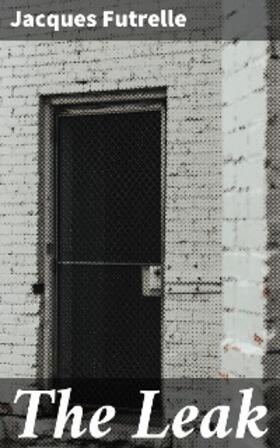 Futrelle |  The Leak | eBook | Sack Fachmedien