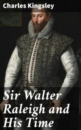 Kingsley |  Sir Walter Raleigh and His Time | eBook | Sack Fachmedien