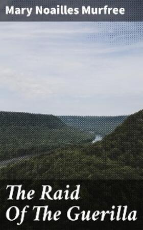 Murfree |  The Raid Of The Guerilla | eBook | Sack Fachmedien