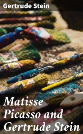 Stein |  Matisse Picasso and Gertrude Stein | eBook | Sack Fachmedien