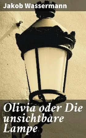 Wassermann |  Olivia oder Die unsichtbare Lampe | eBook | Sack Fachmedien