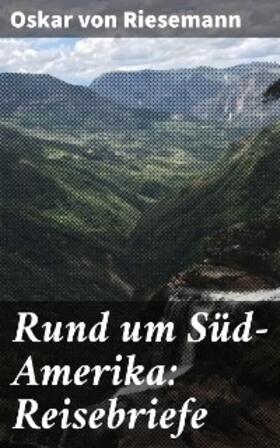 Riesemann |  Rund um Süd-Amerika: Reisebriefe | eBook | Sack Fachmedien
