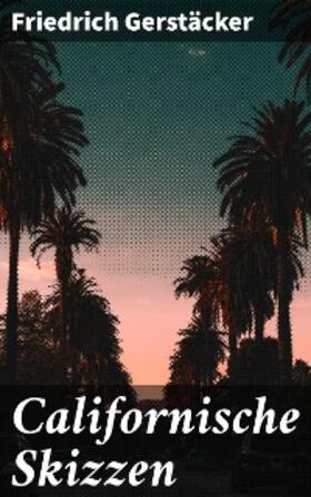 Gerstäcker |  Californische Skizzen | eBook | Sack Fachmedien