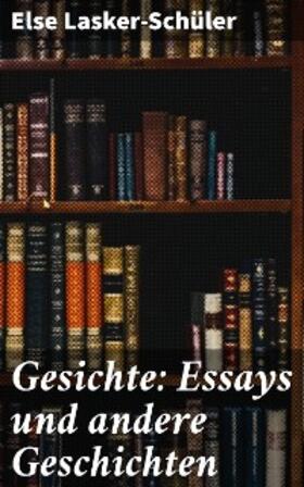 Lasker-Schüler |  Gesichte: Essays und andere Geschichten | eBook | Sack Fachmedien