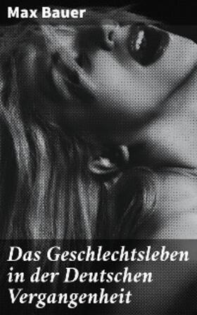 Bauer |  Das Geschlechtsleben in der Deutschen Vergangenheit | eBook | Sack Fachmedien