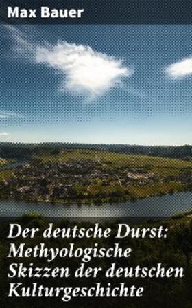 Bauer |  Der deutsche Durst: Methyologische Skizzen der deutschen Kulturgeschichte | eBook | Sack Fachmedien