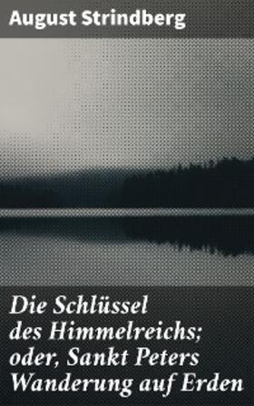 Strindberg |  Die Schlüssel des Himmelreichs; oder, Sankt Peters Wanderung auf Erden | eBook | Sack Fachmedien