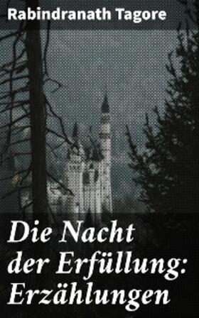 Tagore |  Die Nacht der Erfüllung: Erzählungen | eBook | Sack Fachmedien