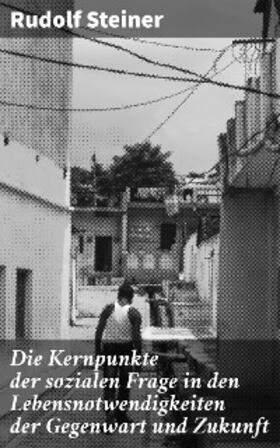 Steiner |  Die Kernpunkte der sozialen Frage in den Lebensnotwendigkeiten der Gegenwart und Zukunft | eBook | Sack Fachmedien