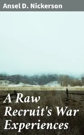 Nickerson |  A Raw Recruit's War Experiences | eBook | Sack Fachmedien