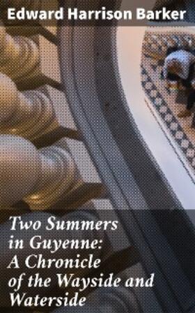 Barker |  Two Summers in Guyenne: A Chronicle of the Wayside and Waterside | eBook | Sack Fachmedien