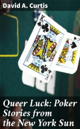 Curtis |  Queer Luck: Poker Stories from the New York Sun | eBook | Sack Fachmedien
