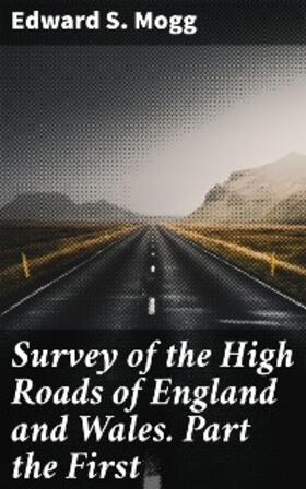 Mogg |  Survey of the High Roads of England and Wales. Part the First | eBook | Sack Fachmedien