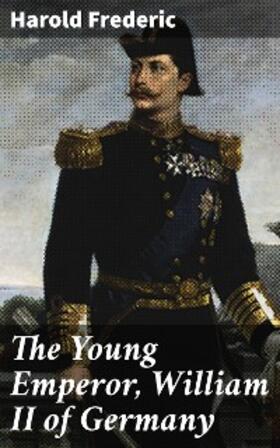 Frederic |  The Young Emperor, William II of Germany | eBook | Sack Fachmedien