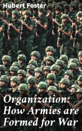 Foster |  Organization: How Armies are Formed for War | eBook | Sack Fachmedien