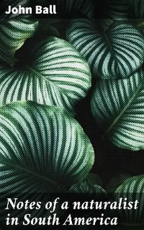 Ball |  Notes of a naturalist in South America | eBook | Sack Fachmedien