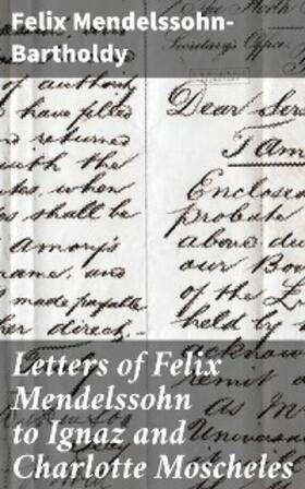 Mendelssohn-Bartholdy |  Letters of Felix Mendelssohn to Ignaz and Charlotte Moscheles | eBook | Sack Fachmedien