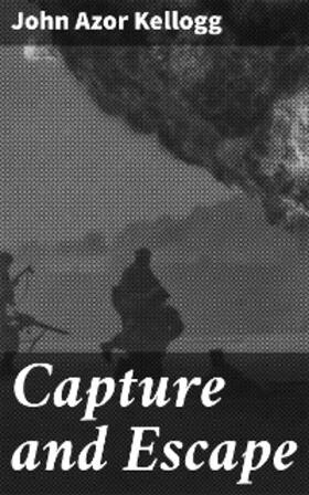 Kellogg |  Capture and Escape | eBook | Sack Fachmedien