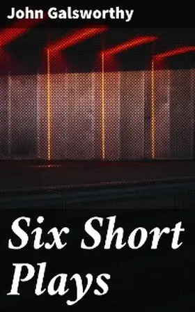 Galsworthy |  Six Short Plays | eBook | Sack Fachmedien