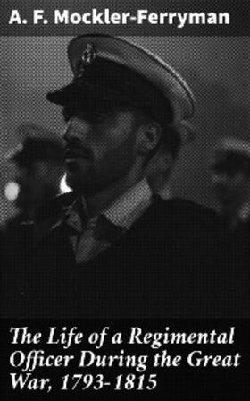 Mockler-Ferryman |  The Life of a Regimental Officer During the Great War, 1793-1815 | eBook | Sack Fachmedien