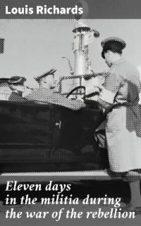 Richards |  Eleven days in the militia during the war of the rebellion | eBook | Sack Fachmedien