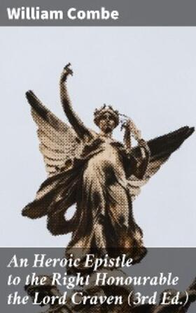 Combe |  An Heroic Epistle to the Right Honourable the Lord Craven (3rd Ed.) | eBook | Sack Fachmedien