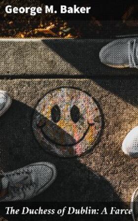 Baker |  The Duchess of Dublin: A Farce | eBook | Sack Fachmedien