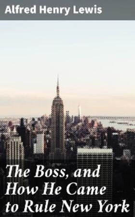 Lewis |  The Boss, and How He Came to Rule New York | eBook | Sack Fachmedien