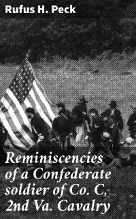 Peck |  Reminiscencies of a Confederate soldier of Co. C, 2nd Va. Cavalry | eBook | Sack Fachmedien