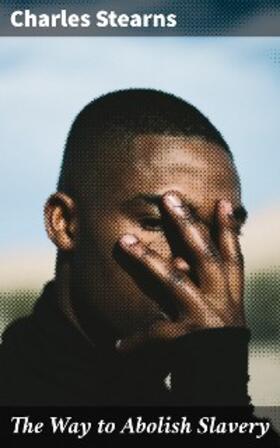 Stearns |  The Way to Abolish Slavery | eBook | Sack Fachmedien