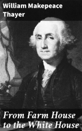 Thayer |  From Farm House to the White House | eBook | Sack Fachmedien